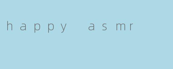 happy asmr